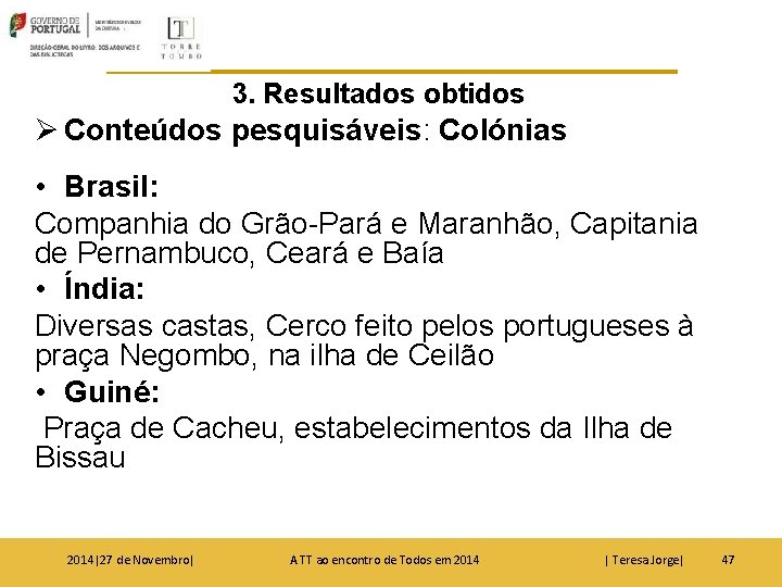 3. Resultados obtidos Ø Conteúdos pesquisáveis: Colónias • Brasil: Companhia do Grão-Pará e Maranhão,