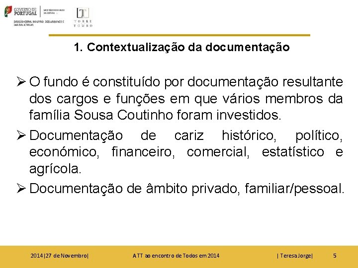 1. Contextualização da documentação Ø O fundo é constituído por documentação resultante dos cargos