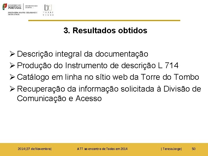 3. Resultados obtidos Ø Descrição integral da documentação Ø Produção do Instrumento de descrição