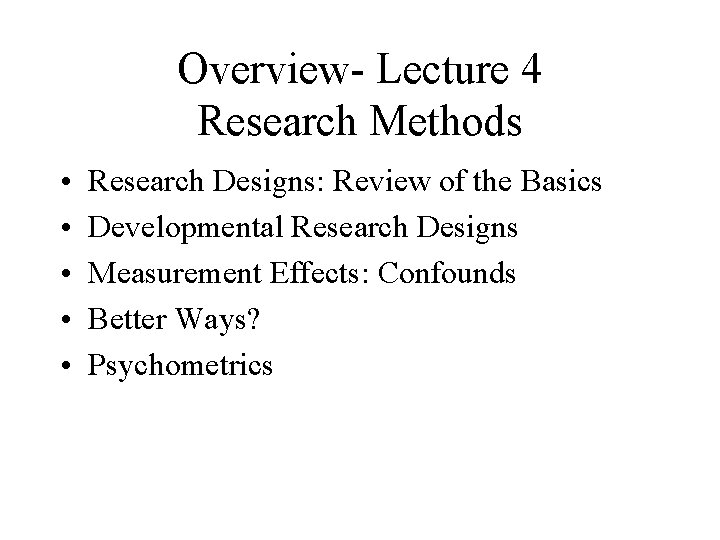 Overview- Lecture 4 Research Methods • • • Research Designs: Review of the Basics