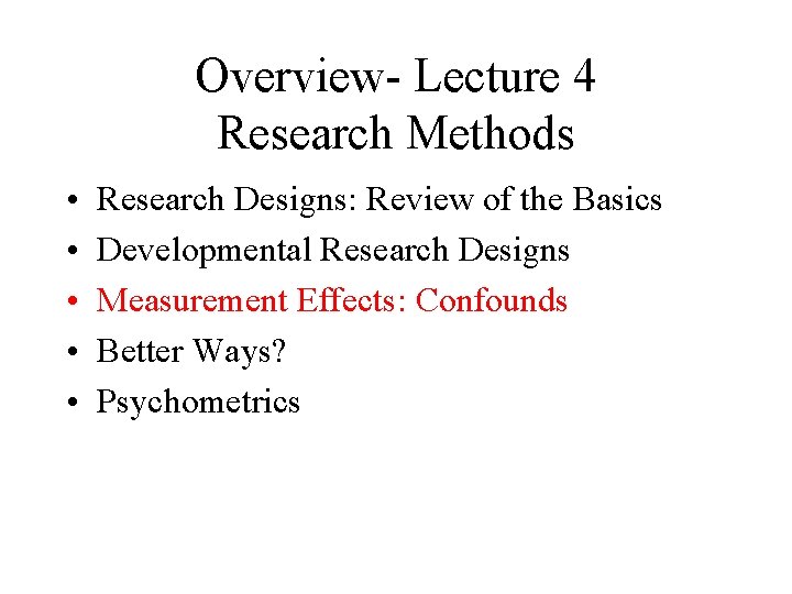 Overview- Lecture 4 Research Methods • • • Research Designs: Review of the Basics