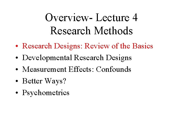 Overview- Lecture 4 Research Methods • • • Research Designs: Review of the Basics