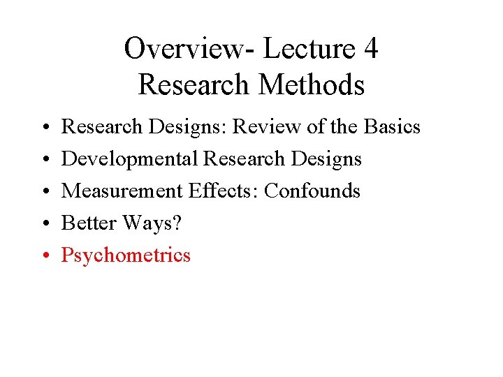 Overview- Lecture 4 Research Methods • • • Research Designs: Review of the Basics