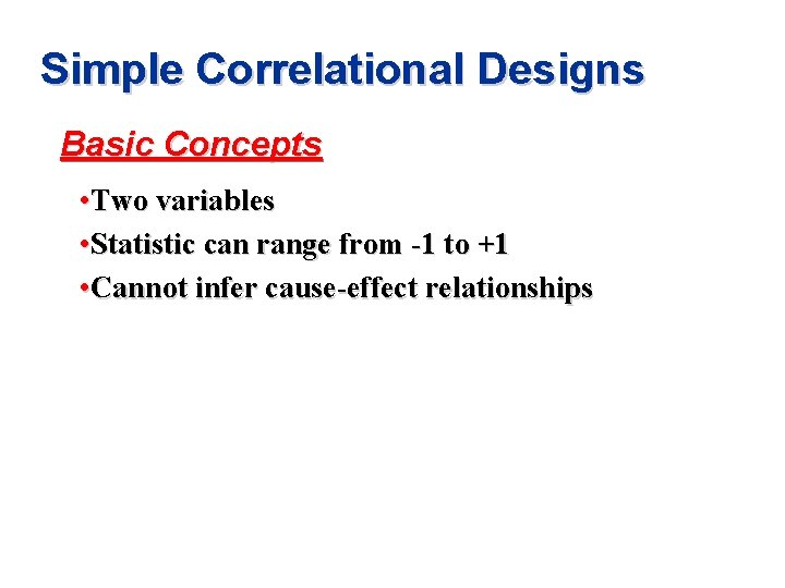 Simple Correlational Designs Basic Concepts • Two variables • Statistic can range from -1