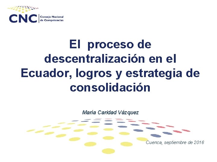 El proceso de descentralización en el Ecuador, logros y estrategia de consolidación María Caridad