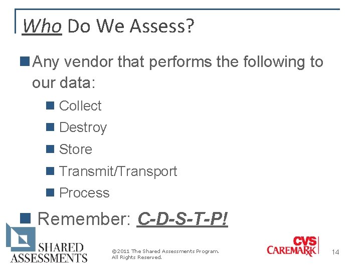 Who Do We Assess? n Any vendor that performs the following to our data: Who Do We Assess? n Any vendor that performs the following to our data: