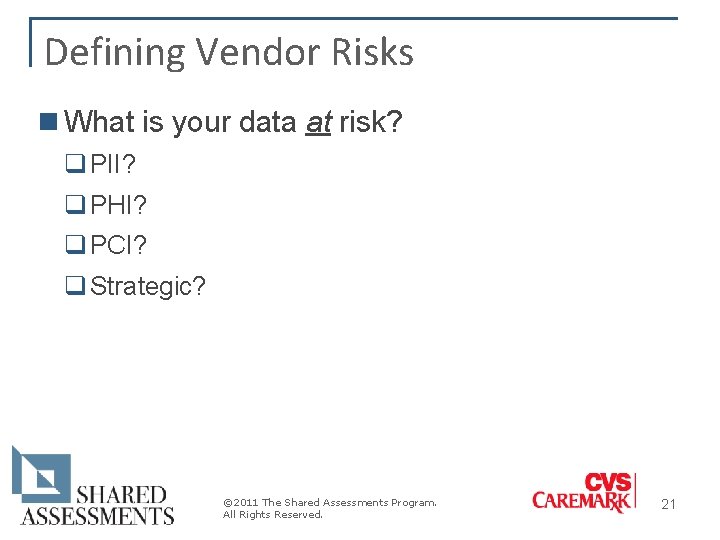 Defining Vendor Risks n What is your data at risk? q PII? q PHI? Defining Vendor Risks n What is your data at risk? q PII? q PHI?