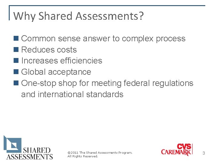 Why Shared Assessments? n Common sense answer to complex process n Reduces costs n Why Shared Assessments? n Common sense answer to complex process n Reduces costs n
