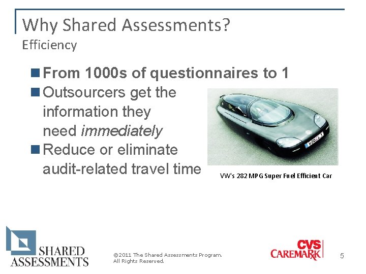 Why Shared Assessments? Efficiency n From 1000 s of questionnaires to 1 n Outsourcers Why Shared Assessments? Efficiency n From 1000 s of questionnaires to 1 n Outsourcers