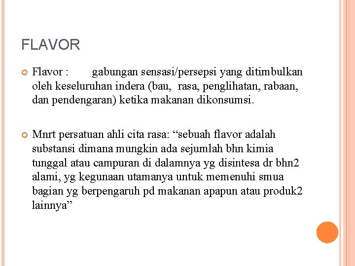 FLAVOR Flavor : gabungan sensasi/persepsi yang ditimbulkan oleh keseluruhan indera (bau, rasa, penglihatan, rabaan,