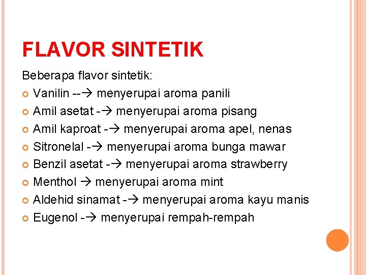FLAVOR SINTETIK Beberapa flavor sintetik: Vanilin -- menyerupai aroma panili Amil asetat - menyerupai