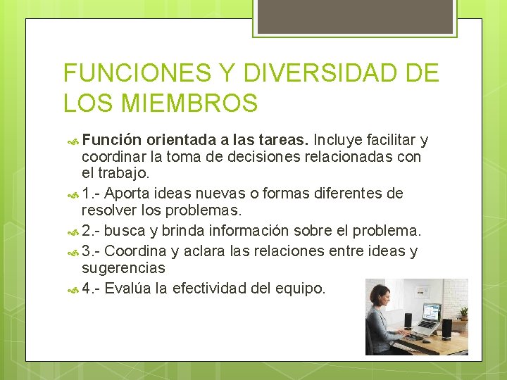 FUNCIONES Y DIVERSIDAD DE LOS MIEMBROS Función orientada a las tareas. Incluye facilitar y