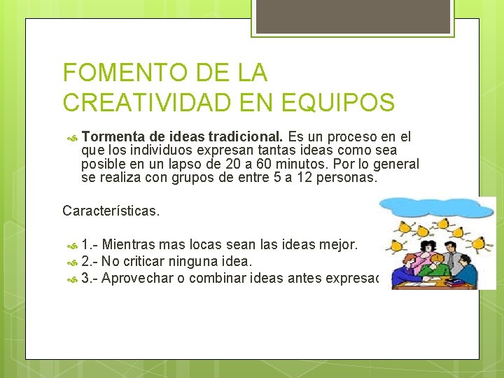 FOMENTO DE LA CREATIVIDAD EN EQUIPOS Tormenta de ideas tradicional. Es un proceso en