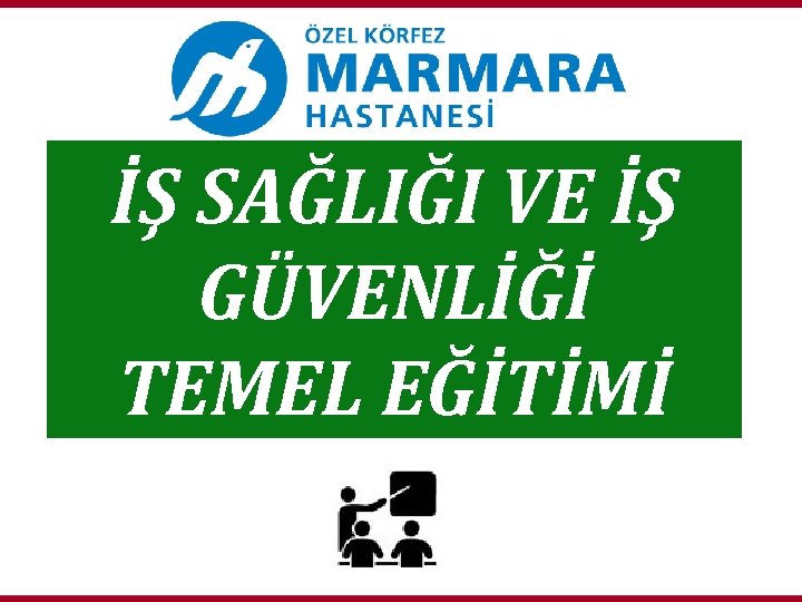 İŞ SAĞLIĞI VE İŞ GÜVENLİĞİ TEMEL EĞİTİMİ 1 İŞ SAĞLIĞI VE İŞ GÜVENLİĞİ TEMEL EĞİTİMİ 1