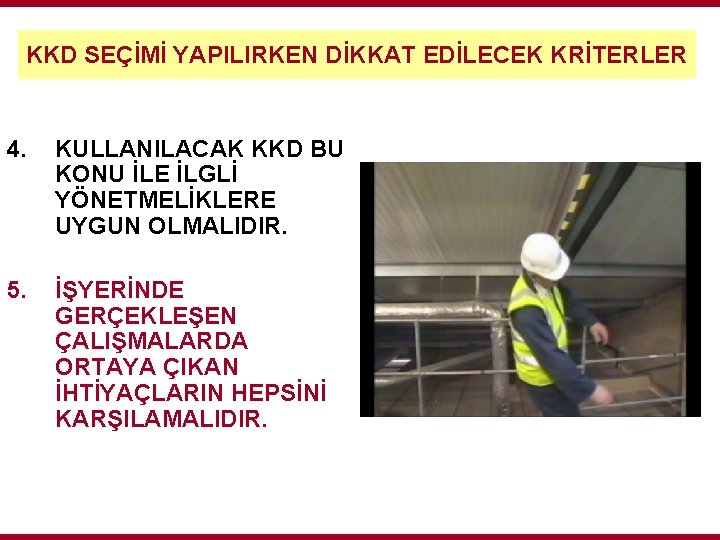 KKD SEÇİMİ YAPILIRKEN DİKKAT EDİLECEK KRİTERLER 4. KULLANILACAK KKD BU KONU İLE İLGLİ YÖNETMELİKLERE