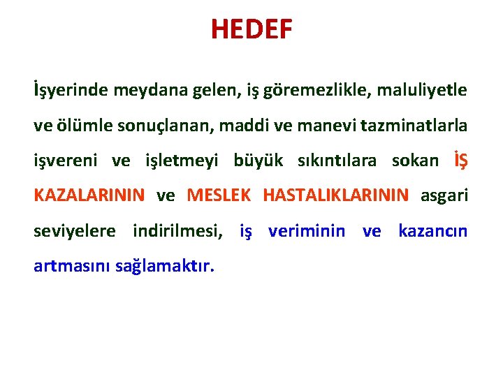 HEDEF İşyerinde meydana gelen, iş göremezlikle, maluliyetle ve ölümle sonuçlanan, maddi ve manevi tazminatlarla HEDEF İşyerinde meydana gelen, iş göremezlikle, maluliyetle ve ölümle sonuçlanan, maddi ve manevi tazminatlarla