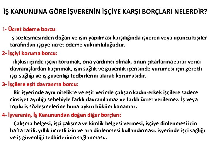 İŞ KANUNUNA GÖRE İŞVERENİN İŞÇİYE KARŞI BORÇLARI NELERDİR? 1 - Ücret ödeme borcu: ş İŞ KANUNUNA GÖRE İŞVERENİN İŞÇİYE KARŞI BORÇLARI NELERDİR? 1 - Ücret ödeme borcu: ş