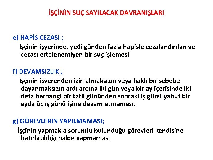 İŞÇİNİN SUÇ SAYILACAK DAVRANIŞLARI e) HAPİS CEZASI ; İşçinin işyerinde, yedi günden fazla hapisle