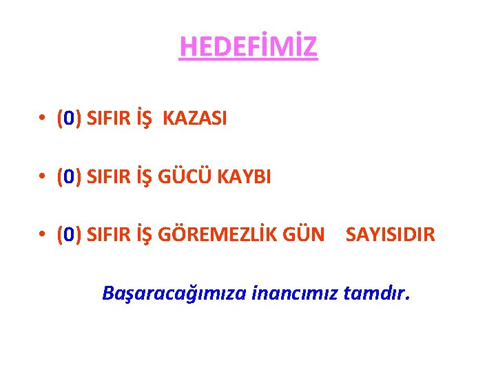 HEDEFİMİZ • (0) SIFIR İŞ KAZASI • (0) SIFIR İŞ GÜCÜ KAYBI • (0) HEDEFİMİZ • (0) SIFIR İŞ KAZASI • (0) SIFIR İŞ GÜCÜ KAYBI • (0)