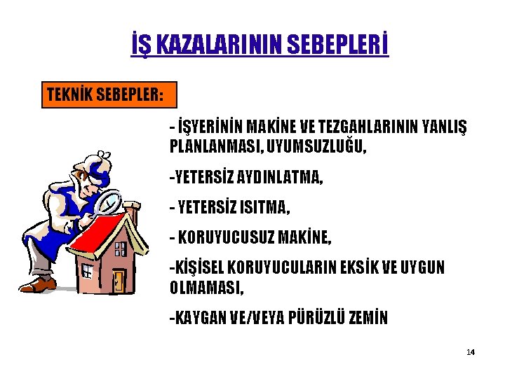 İŞ KAZALARININ SEBEPLERİ TEKNİK SEBEPLER: - İŞYERİNİN MAKİNE VE TEZGAHLARININ YANLIŞ PLANLANMASI, UYUMSUZLUĞU, -YETERSİZ