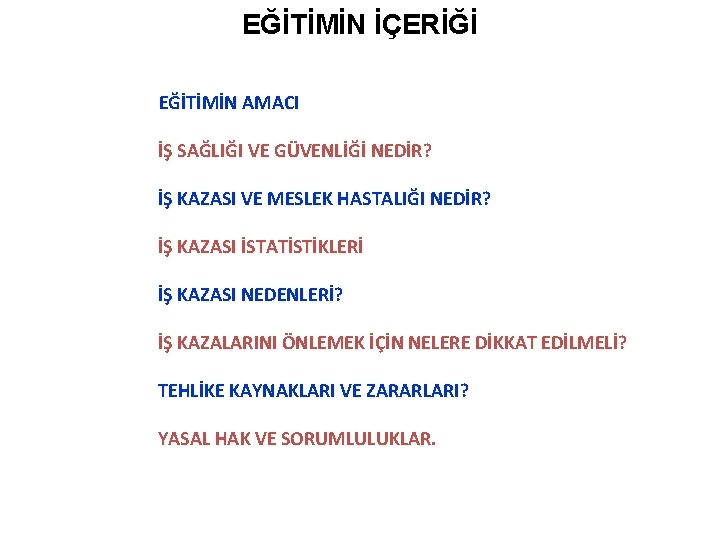 EĞİTİMİN İÇERİĞİ EĞİTİMİN AMACI İŞ SAĞLIĞI VE GÜVENLİĞİ NEDİR? İŞ KAZASI VE MESLEK HASTALIĞI EĞİTİMİN İÇERİĞİ EĞİTİMİN AMACI İŞ SAĞLIĞI VE GÜVENLİĞİ NEDİR? İŞ KAZASI VE MESLEK HASTALIĞI