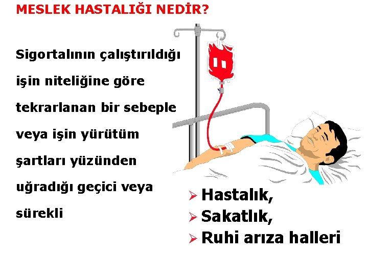 MESLEK HASTALIĞI NEDİR? Sigortalının çalıştırıldığı işin niteliğine göre tekrarlanan bir sebeple veya işin yürütüm