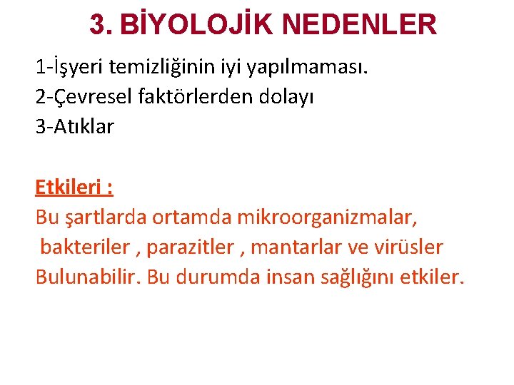 3. BİYOLOJİK NEDENLER 1 -İşyeri temizliğinin iyi yapılmaması. 2 -Çevresel faktörlerden dolayı 3 -Atıklar