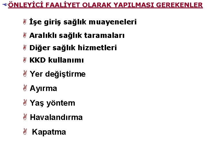 EÖNLEYİCİ FAALİYET OLARAK YAPILMASI GEREKENLER A İşe giriş sağlık muayeneleri A Aralıklı sağlık taramaları EÖNLEYİCİ FAALİYET OLARAK YAPILMASI GEREKENLER A İşe giriş sağlık muayeneleri A Aralıklı sağlık taramaları