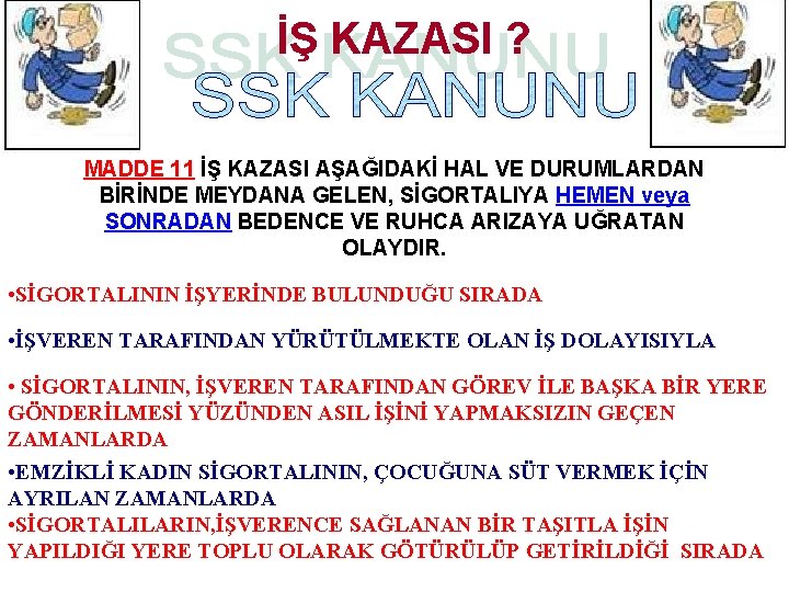 İŞ KAZASI ? MADDE 11 İŞ KAZASI AŞAĞIDAKİ HAL VE DURUMLARDAN BİRİNDE MEYDANA GELEN,