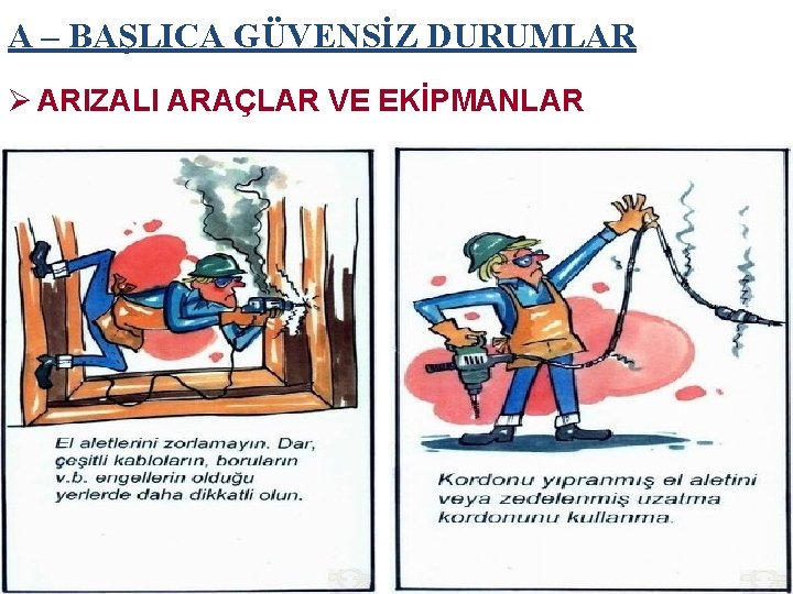 A – BAŞLICA GÜVENSİZ DURUMLAR Ø ARIZALI ARAÇLAR VE EKİPMANLAR 