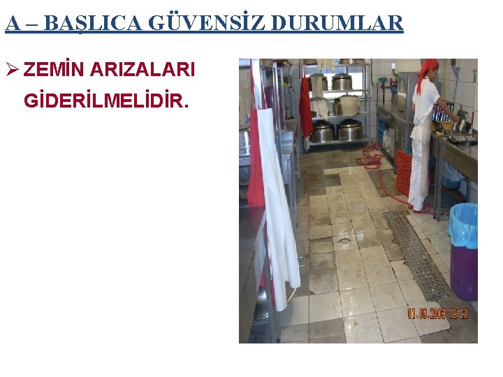 A – BAŞLICA GÜVENSİZ DURUMLAR Ø ZEMİN ARIZALARI GİDERİLMELİDİR. 