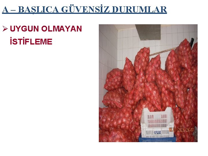 A – BAŞLICA GÜVENSİZ DURUMLAR Ø UYGUN OLMAYAN İSTİFLEME A – BAŞLICA GÜVENSİZ DURUMLAR Ø UYGUN OLMAYAN İSTİFLEME