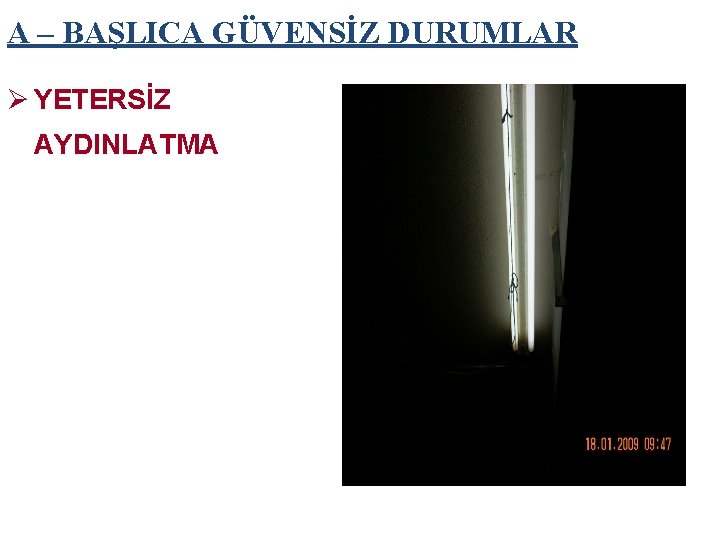 A – BAŞLICA GÜVENSİZ DURUMLAR Ø YETERSİZ AYDINLATMA 