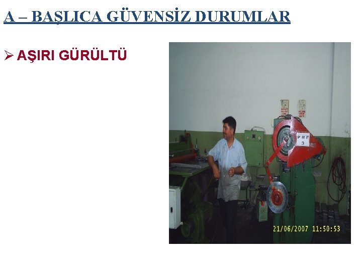 A – BAŞLICA GÜVENSİZ DURUMLAR Ø AŞIRI GÜRÜLTÜ 