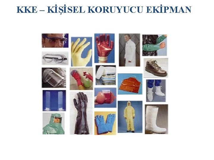 KKE – KİŞİSEL KORUYUCU EKİPMAN 