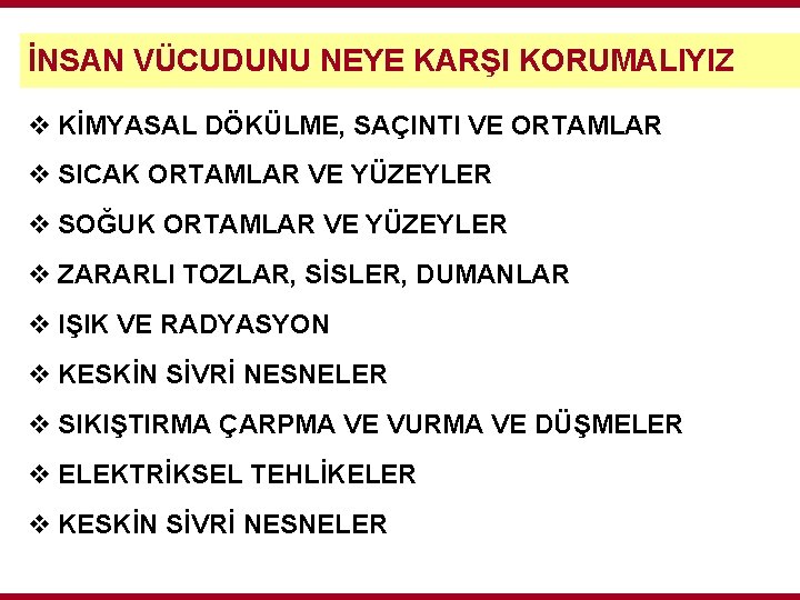 İNSAN VÜCUDUNU NEYE KARŞI KORUMALIYIZ v KİMYASAL DÖKÜLME, SAÇINTI VE ORTAMLAR v SICAK ORTAMLAR