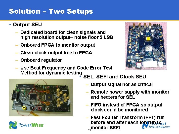 Solution – Two Setups • Output SEU – Dedicated board for clean signals and