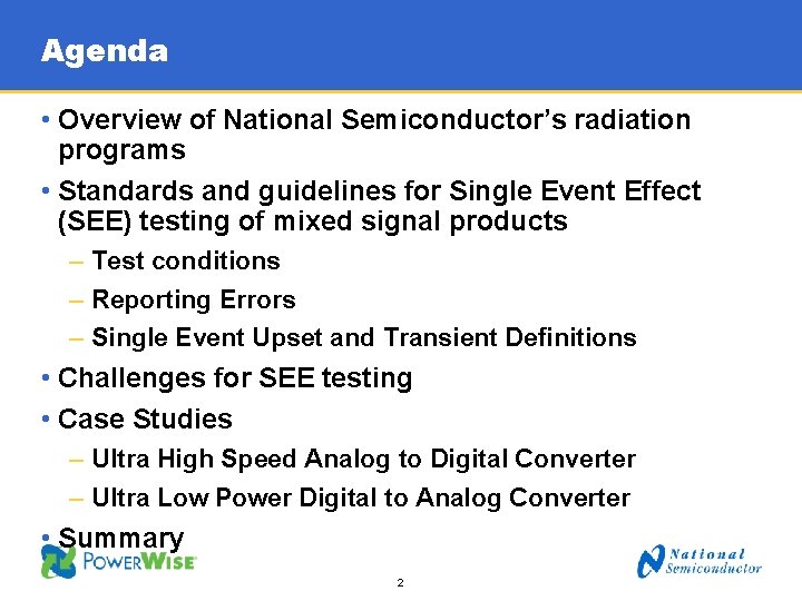 Agenda • Overview of National Semiconductor’s radiation programs • Standards and guidelines for Single