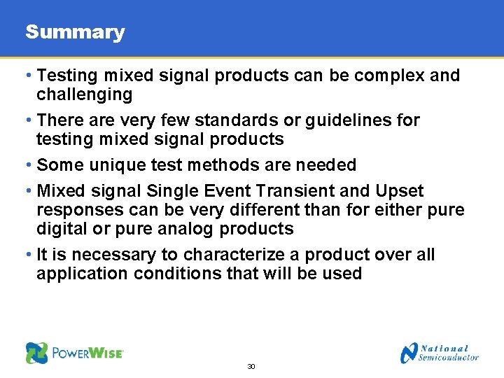 Summary • Testing mixed signal products can be complex and challenging • There are