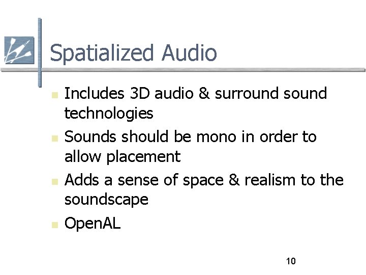 Spatialized Audio Includes 3 D audio & surround sound technologies Sounds should be mono