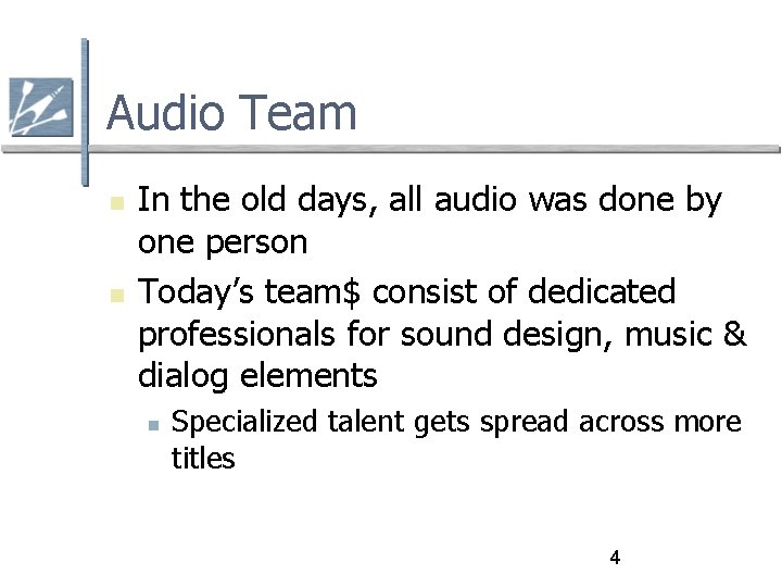 Audio Team In the old days, all audio was done by one person Today’s