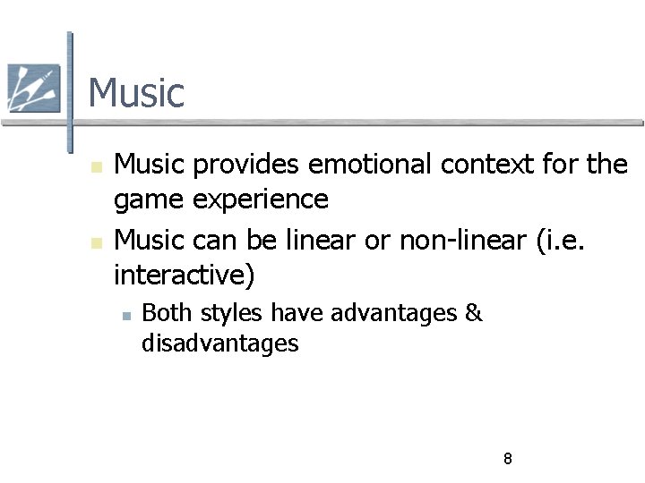 Music provides emotional context for the game experience Music can be linear or non-linear