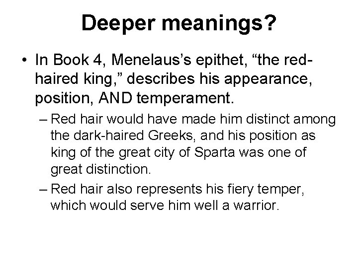 Deeper meanings? • In Book 4, Menelaus’s epithet, “the redhaired king, ” describes his