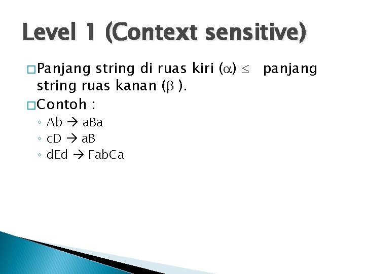 Level 1 (Context sensitive) � Panjang string di ruas kiri ( ) panjang string