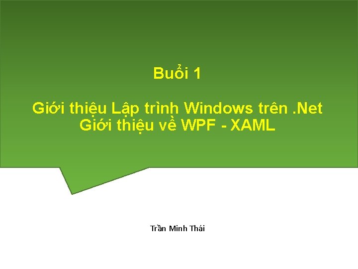 Buổi 1 Giới thiệu Lập trình Windows trên. Net Giới thiệu về WPF -