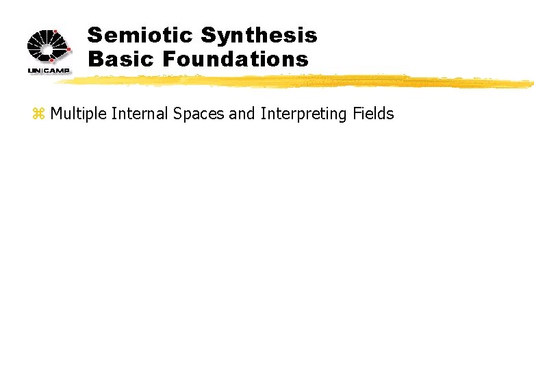 Semiotic Synthesis Basic Foundations z Multiple Internal Spaces and Interpreting Fields 