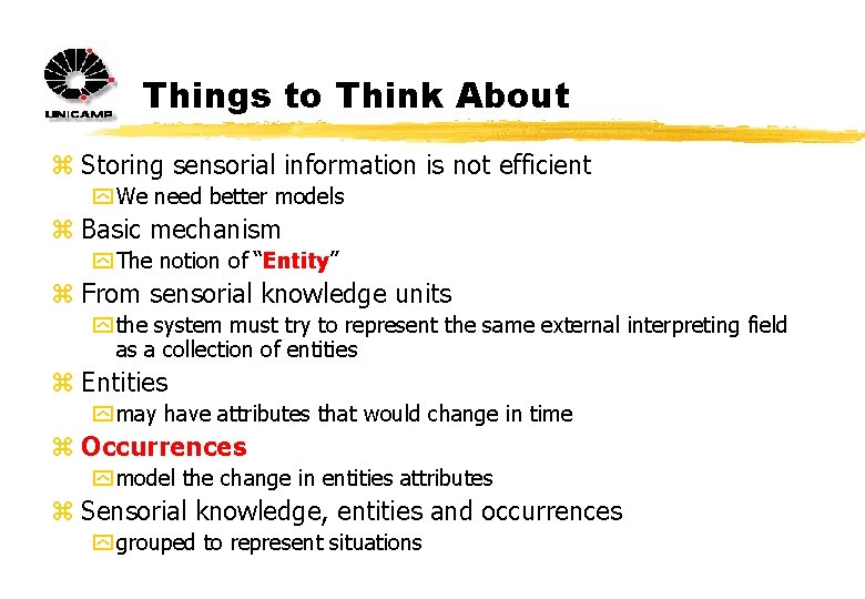 Things to Think About z Storing sensorial information is not efficient y We need