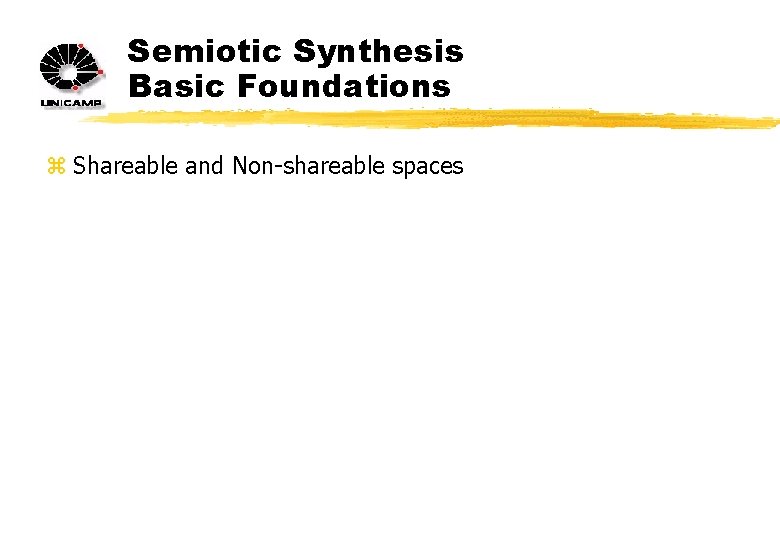 Semiotic Synthesis Basic Foundations z Shareable and Non-shareable spaces 