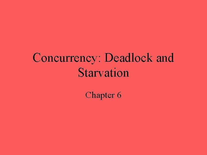 Concurrency: Deadlock and Starvation Chapter 6 