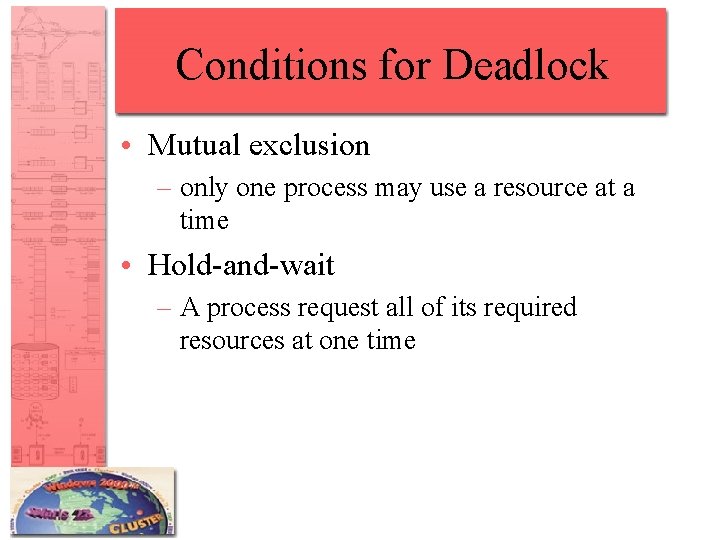 Conditions for Deadlock • Mutual exclusion – only one process may use a resource